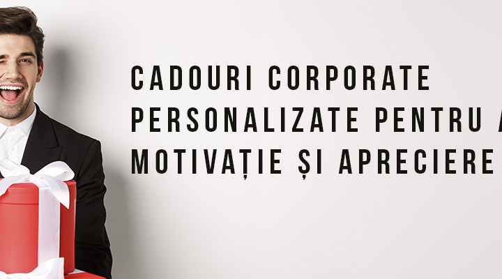 Cadouri corporate personalizate pentru angajați: motivație și apreciere