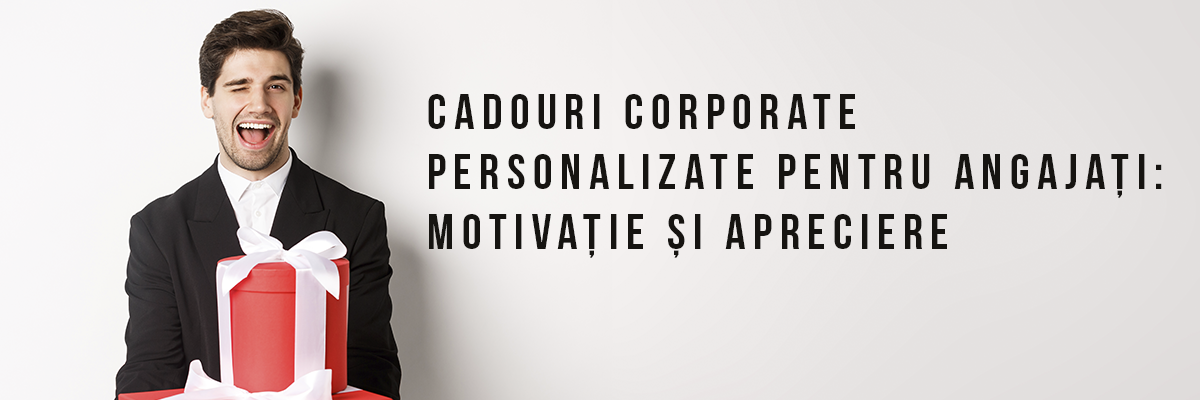 Cadouri corporate personalizate pentru angajați: motivație și apreciere